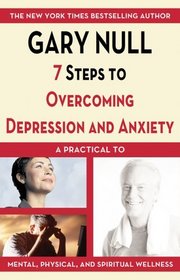 7 Steps to Overcoming Depression and Anxiety: A Practical Guide to Mental, Physical, and Spiritual Wellness (7 Steps to Perfect Health)