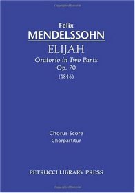 Elijah, Oratorio in Two Parts, Op. 70: Chorus score