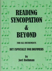 Reading Syncopation & Beyond: For All Instruments But Especially For Drummers
