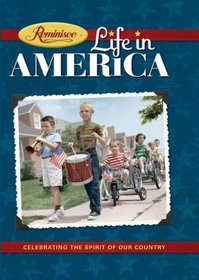 Reminisce: Life in America -- Celebrating the Spirit of Our Country