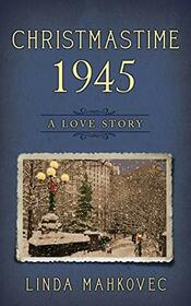 Christmastime 1945: A Love Story (The Christmastime Series)