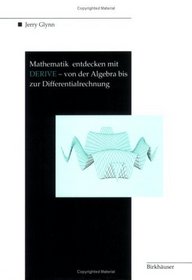 Mathematik entdecken mit DERIVE - von der Algebra bis zur Differentialrechnung (German Edition)