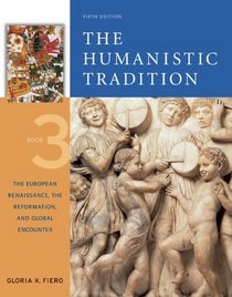 The European Renaissance, The Reformation, and Global Encounter (Humanistic Tradition, Bk 3)
