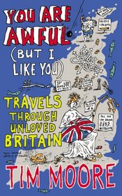 You are Awful (But I Like You: Travels Around Unloved Britain