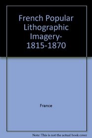 French popular lithographic imagery, 1815-1870 (Chicago visual library text-fiche series)
