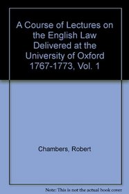 A Course of Lectures on the English Law: Delivered at the University of Oxford 1767-1773