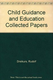 Child Guidance and Education Collected Papers