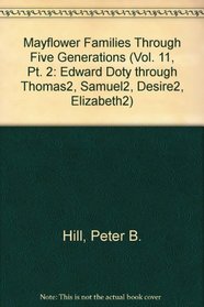 Mayflower Families Through Five Generations (Vol. 11, Pt. 2: Edward Doty through Thomas2, Samuel2, Desire2, Elizabeth2)