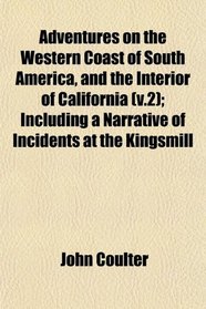 Adventures on the Western Coast of South America, and the Interior of California (v.2); Including a Narrative of Incidents at the Kingsmill