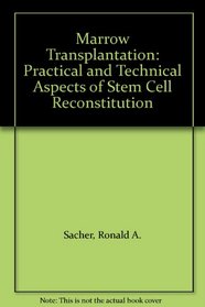 Marrow Transplantation: Practical and Technical Aspects of Stem Cell Reconstitution