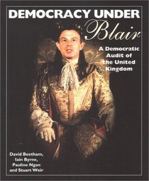 Democracy Under Blair: A Democratic Audit of the United Kingdom