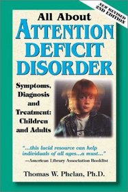 All About Attention Deficit Disorder : Symptoms, Diagnosis, and Treatment: Children and Adults