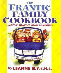 The Frantic Family Cookbook: (Mostly) Healthy Meals in Minutes