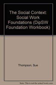 The Social Context: Social Work Foundations (DipSW Foundation Workbook)