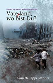 Vaterland, wo bist du?: Roman nach einer wahren Geschichte (Bewegende Liebesgeschichten des Zweiten Weltkriegs) (German Edition)