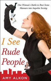 I See Rude People: One Woman's Battle to Beat Some Manners into Impolite Society