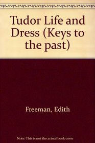 Tudor Life and Dress (Keys to the past)