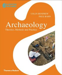 Archaeology: Theories, Methods and Practice. Colin Renfrew and Paul Bahn