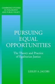 Pursuing Equal Opportunities : The Theory and Practice of Egalitarian Justice (Cambridge Studies in Philosophy and Public Policy)