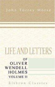 Life and Letters of Oliver Wendell Holmes: Volume 2