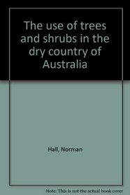 The Use of trees and shrubs in the dry country of Australia
