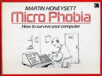 Micro Phobia: How to Survive Your Computer