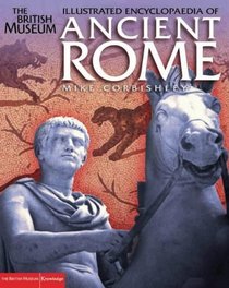 The British Museum Illustrated Encyclopaedia of Ancient Rome (British Museum Illustrated Encyclopedias & Atlas)
