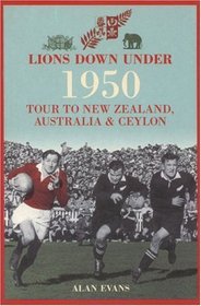 Lions Down Under: The 1950 Tour to New Zealand, Australia & Ceylon