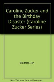 Caroline Zucker and the Birthday Disaster (Caroline Zucker Series)