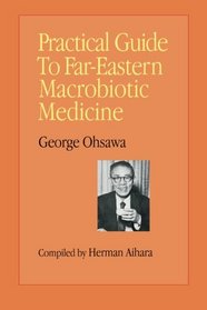 Practical Guide to Far Eastern Macrobiotic Medicine