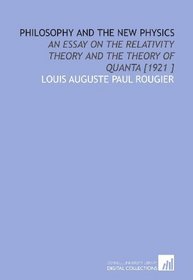 Philosophy and the New Physics: An Essay on the Relativity Theory and the Theory of Quanta [1921 ]