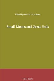 Small Means and Great Ends