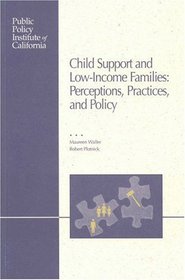 Child Support and Low-Income Families: Perceptions, Practices, and Policy