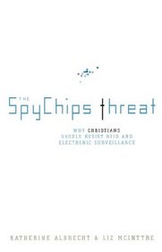 The Spychips Threat : Why Christians Should Resist RFID and Computer Tracking
