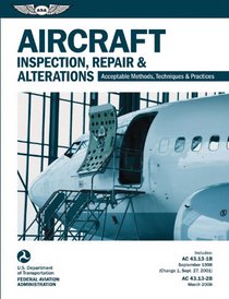 Aircraft Inspection, Repair & Alterations: Acceptable Methods, Techniques & Practices (FAA AC 43.13-1B/2B) (FAA Handbooks)