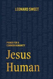 Jesus Human: Primer for a Common Humanity
