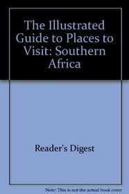 The Illustrated Guide to Places to Visit: Southern Africa