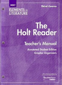 Holt Elements of Literature, Third Course: The Holt Reader Teacher's Manual (Annotated Student Edition, Grpahic Organizers)