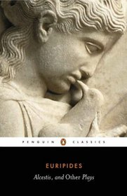 Three Plays: Alcestis, Hippolytos and Iphigeneia in Tauris (Penguin Classics ; L31)