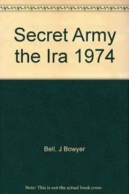 Secret Army the Ira 1974