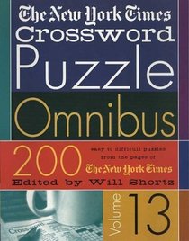 The New York Times Crossword Puzzle Omnibus Volume 13: 200 Puzzles from the Pages of The New York Times (New York Times Crossword Puzzle Omnibus)