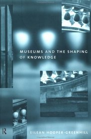 Museums and the Shaping of Knowledge (The Heritage Care Preservation Management)