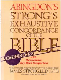 The Exhaustive Concordance of the Bible: Showing Every Word of the Text of the Common English Vers