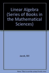Linear Algebra (Series of Books in the Mathematical Sciences)
