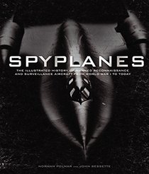Spyplanes: The Illustrated History of Manned Reconnaissance and Surveillance Aircraft from World War I to Today