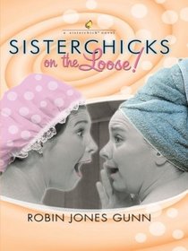 Sisterchicks on the Loose! (Sisterchicks, Bk 1) (Large Print)