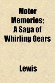 Motor Memories; A Saga of Whirling Gears