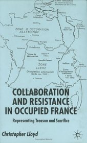 Collaboration and Resistance in Occupied France: Representing Treason and Sacrifice
