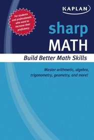 Sharp Math: Building Better Math Skills (Kaplan Sharp Series)