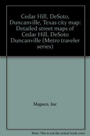 Cedar Hill, DeSoto, Duncanville, Texas city map: Detailed street maps of Cedar Hill, DeSoto Duncanville (Metro traveler series)